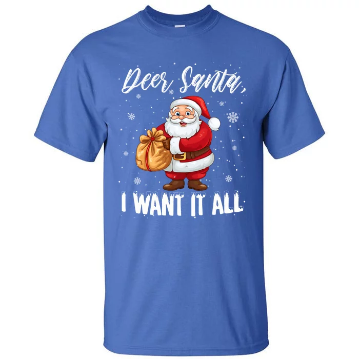 Christmas Funny Humor Meaningful Gift Dear Santa I Want It All Gift Tall T-Shirt