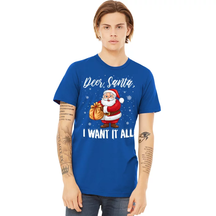 Christmas Funny Humor Meaningful Gift Dear Santa I Want It All Gift Premium T-Shirt