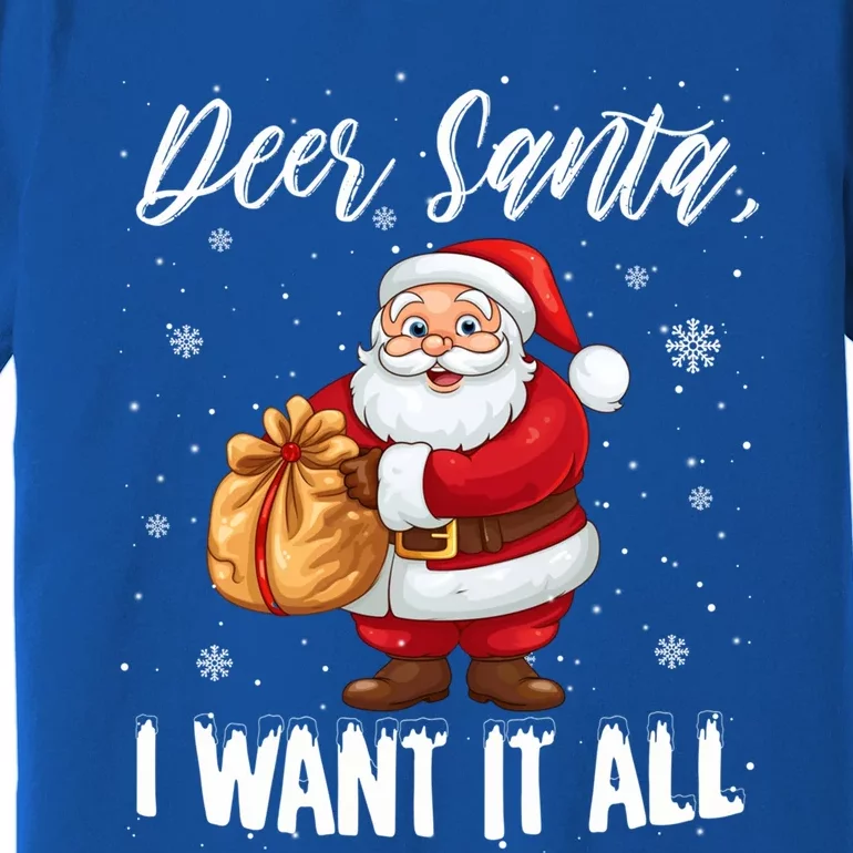 Christmas Funny Humor Meaningful Gift Dear Santa I Want It All Gift Premium T-Shirt