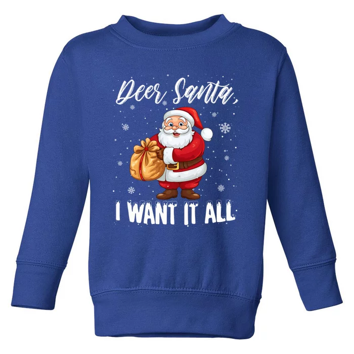 Christmas Funny Humor Meaningful Gift Dear Santa I Want It All Gift Toddler Sweatshirt