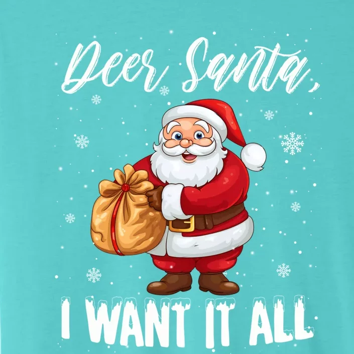 Christmas Funny Humor Meaningful Gift Dear Santa I Want It All Gift ChromaSoft Performance T-Shirt