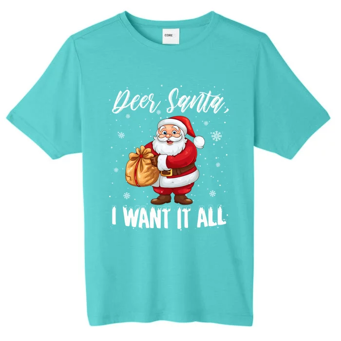 Christmas Funny Humor Meaningful Gift Dear Santa I Want It All Gift ChromaSoft Performance T-Shirt