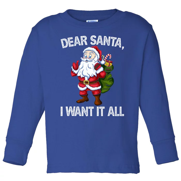 Christmas Funny Humor Gift Dear Santa I Want It All Cute Gift Toddler Long Sleeve Shirt