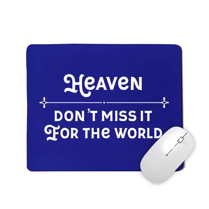 Christian Faith Heaven Don't Miss It For The World Gift Mousepad