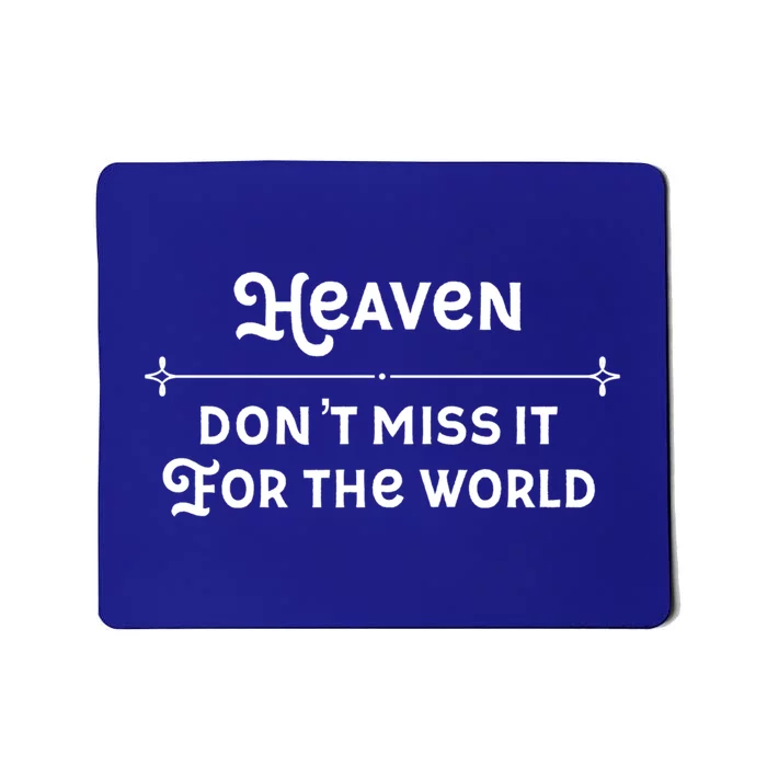 Christian Faith Heaven Don't Miss It For The World Gift Mousepad