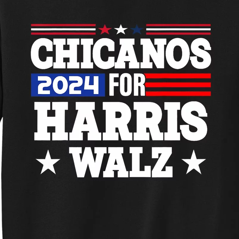 Chicanos For Harris Walz 2024 Presidential Election Kamala Tall Sweatshirt