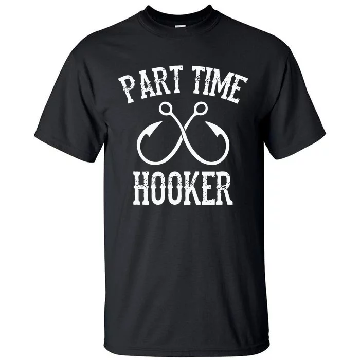 Classic Fishing Hooks Part Time Hooker Tall T-Shirt