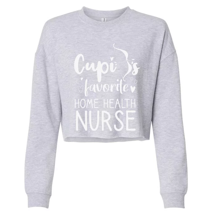 Cupid's Favorite Home Health Nurse Valentines Day Date Gift Cropped Pullover Crew