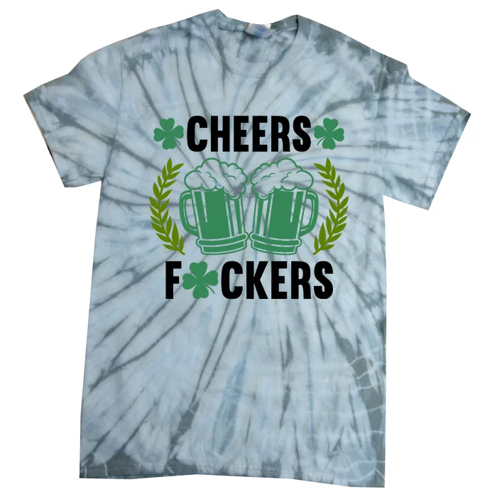 Cheers F*Ckers Hilarious St Patricks Day Tie-Dye T-Shirt