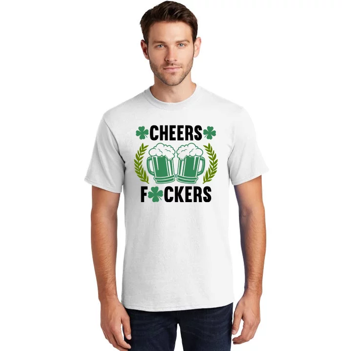 Cheers F*Ckers Hilarious St Patricks Day Tall T-Shirt