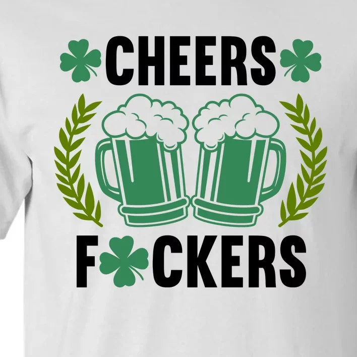 Cheers F*Ckers Hilarious St Patricks Day Tall T-Shirt