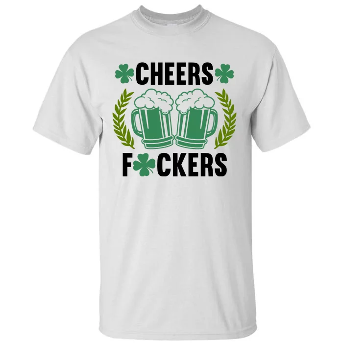 Cheers F*Ckers Hilarious St Patricks Day Tall T-Shirt