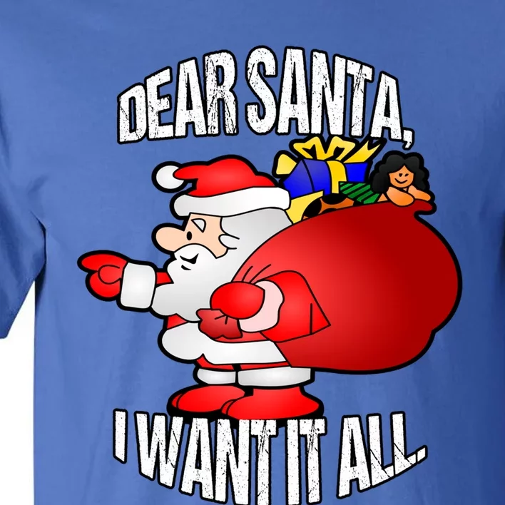 Christmas Funny Humor Design Gift Dear Santa I Want It All Cute Gift Tall T-Shirt