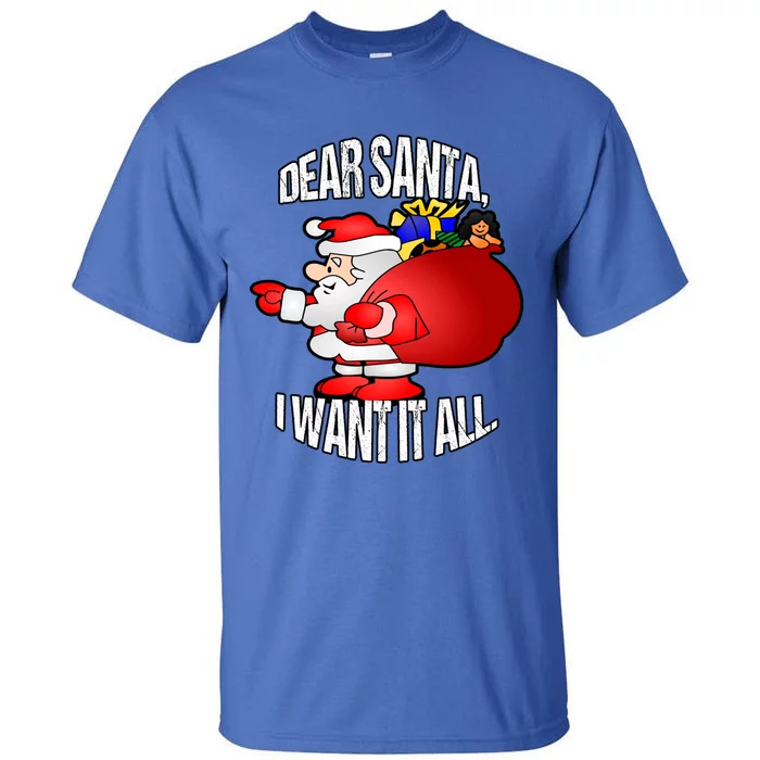 Christmas Funny Humor Design Gift Dear Santa I Want It All Cute Gift Tall T-Shirt