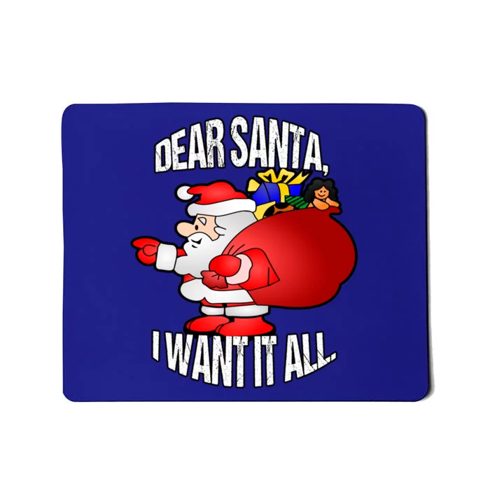 Christmas Funny Humor Design Gift Dear Santa I Want It All Cute Gift Mousepad