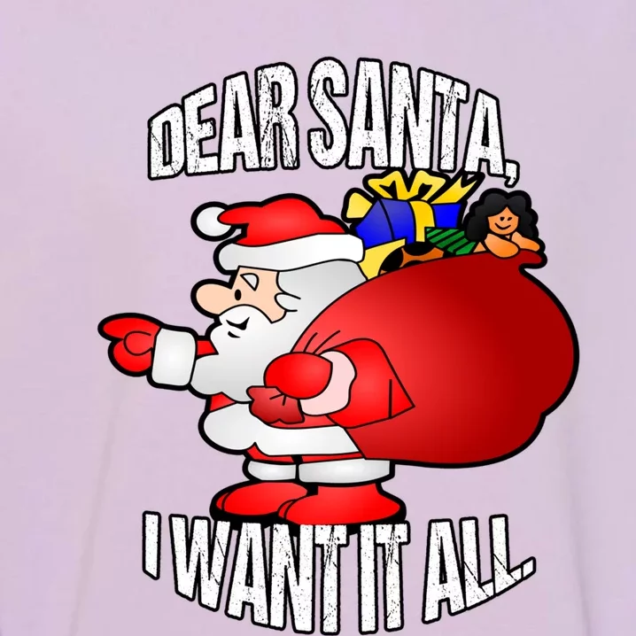 Christmas Funny Humor Design Gift Dear Santa I Want It All Cute Gift Garment-Dyed Sweatshirt