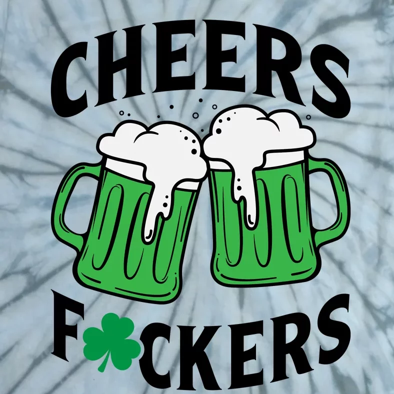 Cheers F*Ckers Hilarious St Patricks Day Tie-Dye T-Shirt