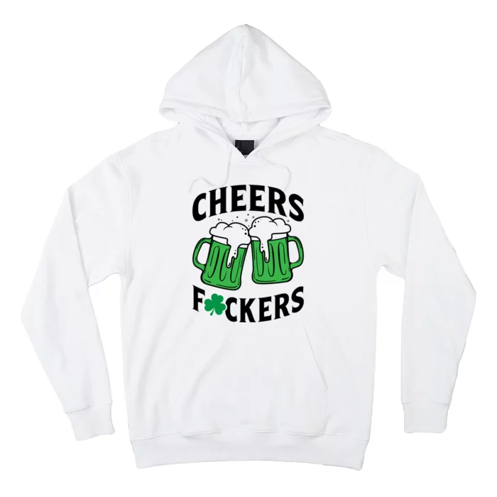 Cheers F*Ckers Hilarious St Patricks Day Hoodie