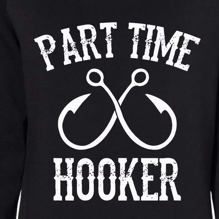 Classic Fishing Hooks Part Time Hooker Womens California Wash Sweatshirt