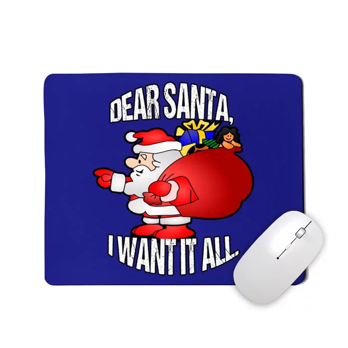 Christmas Funny Humor Design Gift Dear Santa I Want It All Cute Gift Mousepad