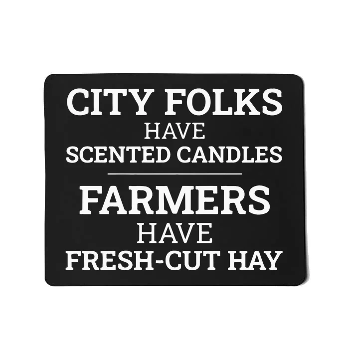 City Folks Have Scented Candles Farmers Have Freshcut Hay Mousepad