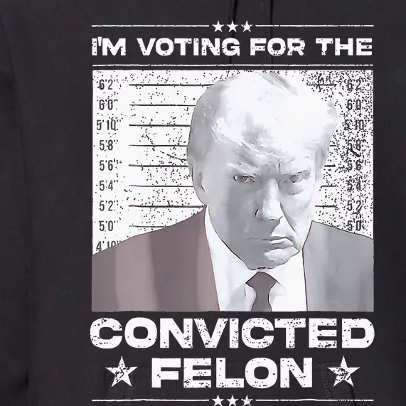 Convicted Felon IM Voting Convicted Premium Hoodie