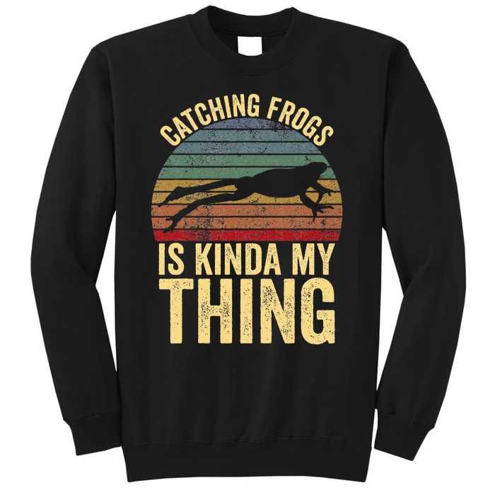 Catching Frogs Is Kinda My Thing Frog Catching Kids Gift Tall Sweatshirt