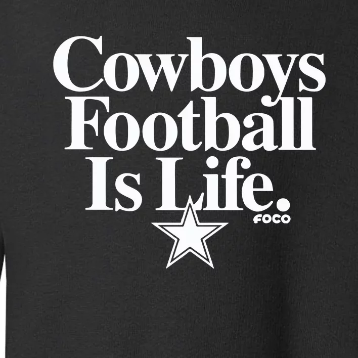 Cowboys Football Is Life Foco Toddler Sweatshirt