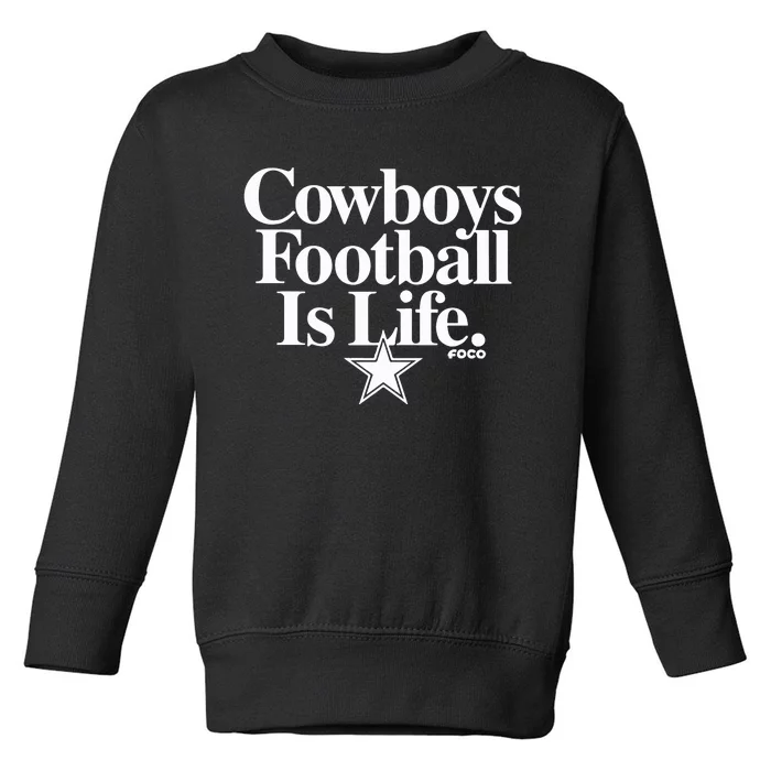 Cowboys Football Is Life Foco Toddler Sweatshirt