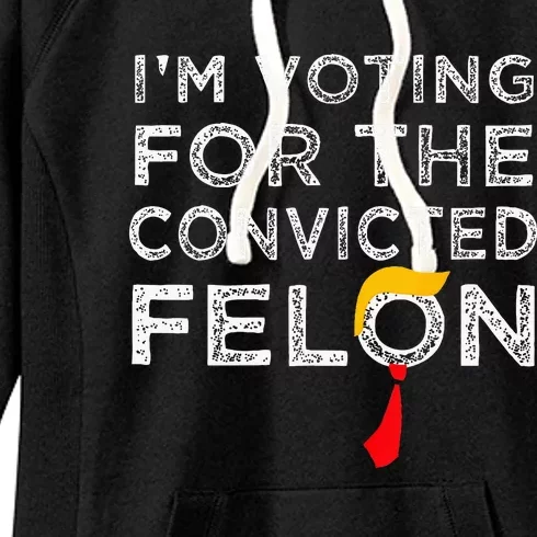 Convicted Felon IM Voting Convicted Felon 2024 Women's Fleece Hoodie