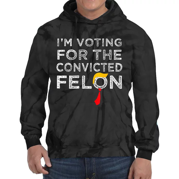 Convicted Felon IM Voting Convicted Felon 2024 Tie Dye Hoodie