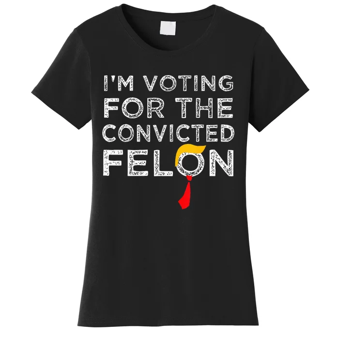 Convicted Felon IM Voting Convicted Felon 2024 Women's T-Shirt