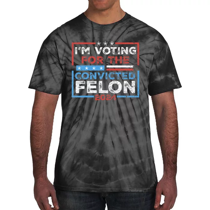 Convicted Felon IM Voting Convicted Felon 2024 Tie-Dye T-Shirt