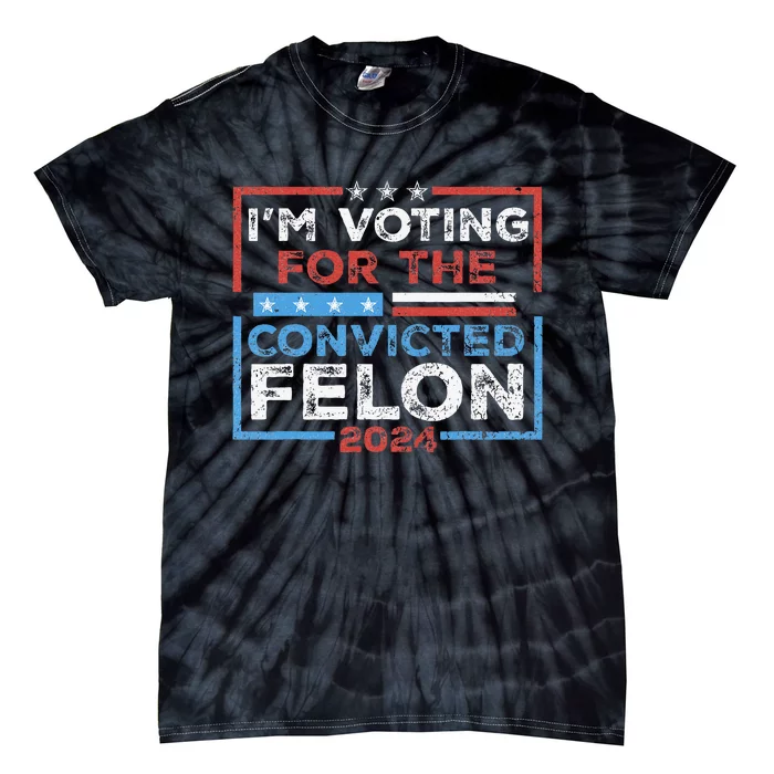 Convicted Felon IM Voting Convicted Felon 2024 Tie-Dye T-Shirt