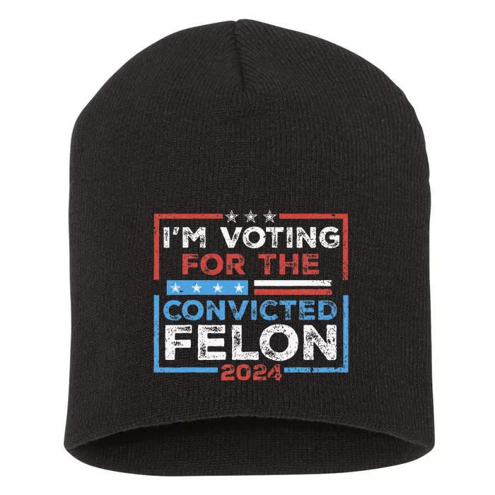 Convicted Felon IM Voting Convicted Felon 2024 Short Acrylic Beanie