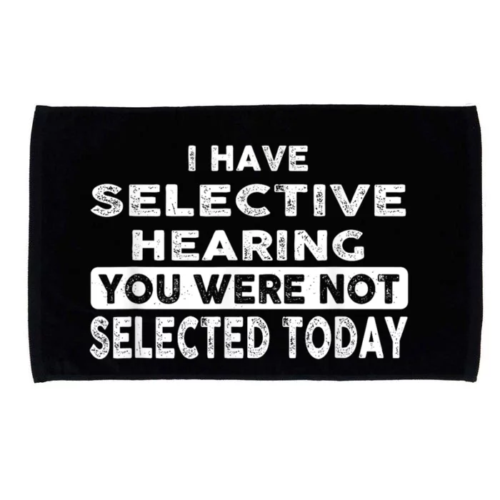 Cool Funny I Have Selective Hearing You Were Not Selected Microfiber Hand Towel