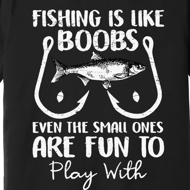 Cute Fishing Is Like Boobs Funny Quote Gifts Premium T-Shirt