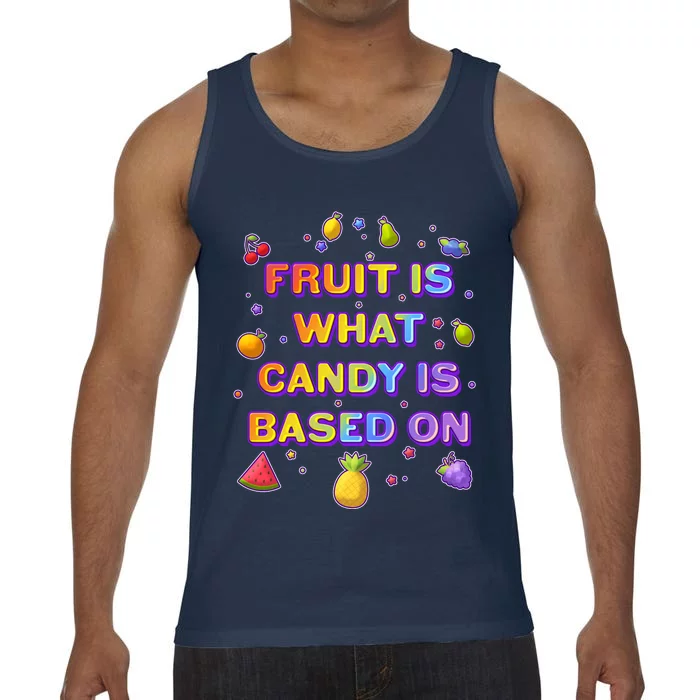 Colorful Fruit Is What Candy Is Based On Comfort Colors® Tank Top