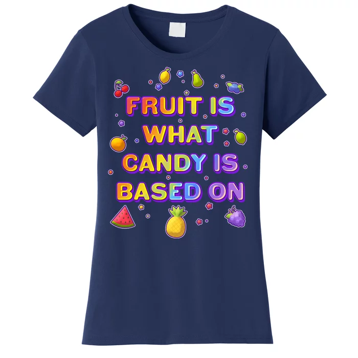 Colorful Fruit Is What Candy Is Based On Women's T-Shirt