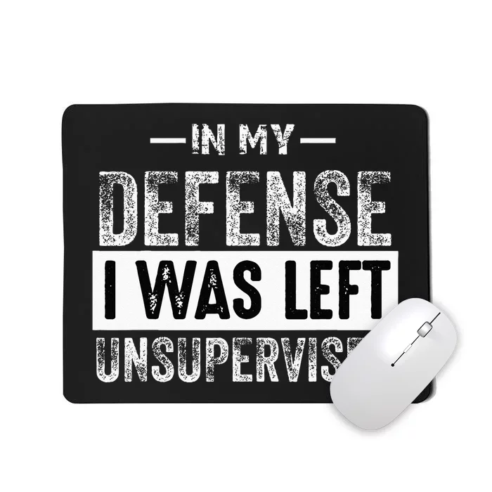 Cool Funny In My Defense I Was Left Unsupervised Mousepad