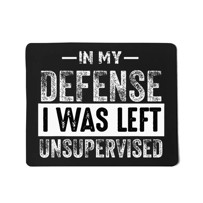 Cool Funny In My Defense I Was Left Unsupervised Mousepad