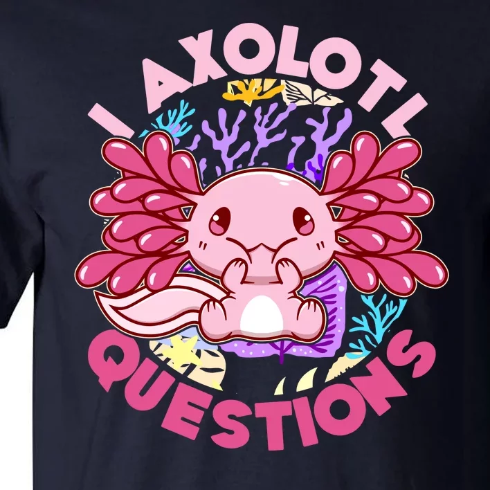 Cute Funny I Axolotl Questions Tall T-Shirt