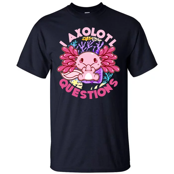 Cute Funny I Axolotl Questions Tall T-Shirt