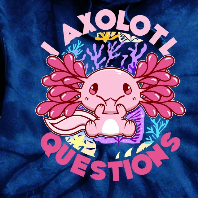 Cute Funny I Axolotl Questions Tie Dye Hoodie