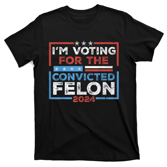 Convicted Felon IM Voting Convicted Felon 2024 T-Shirt