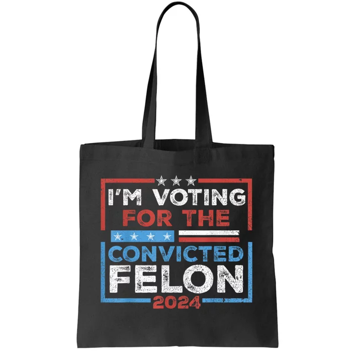 Convicted Felon IM Voting Convicted Felon 2024 Tote Bag