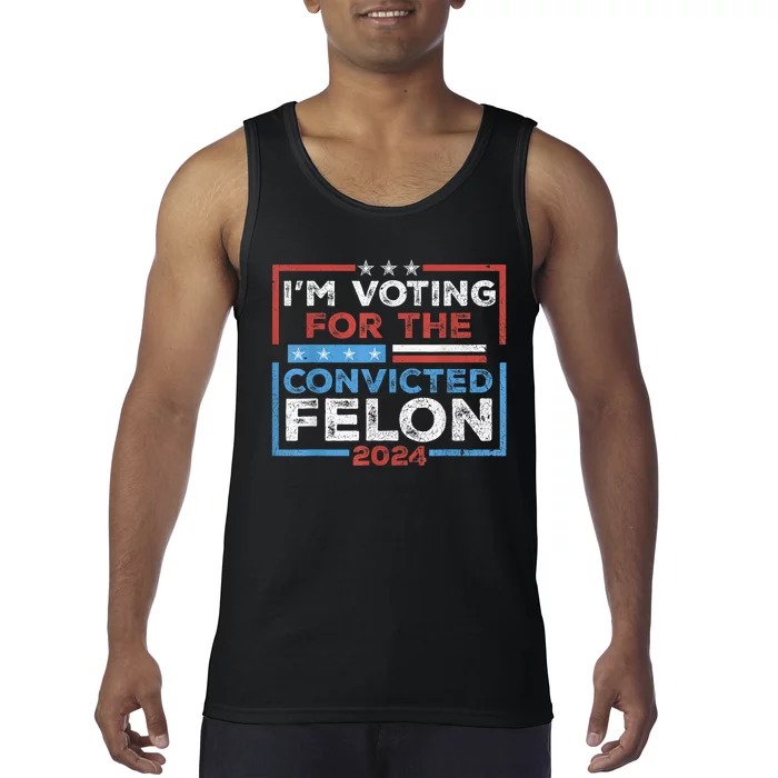 Convicted Felon IM Voting Convicted Felon 2024 Tank Top