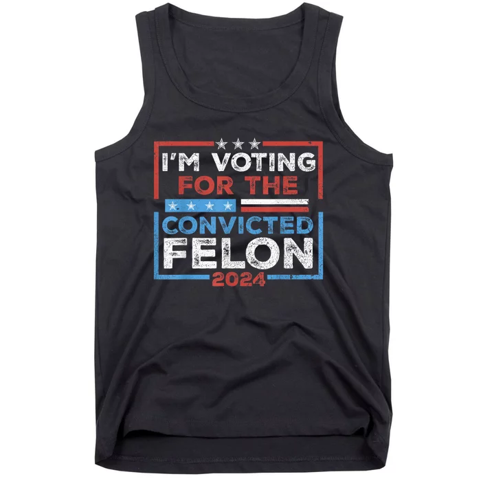 Convicted Felon IM Voting Convicted Felon 2024 Tank Top