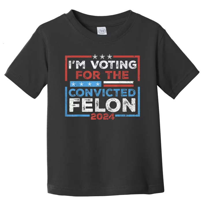 Convicted Felon IM Voting Convicted Felon 2024 Toddler T-Shirt