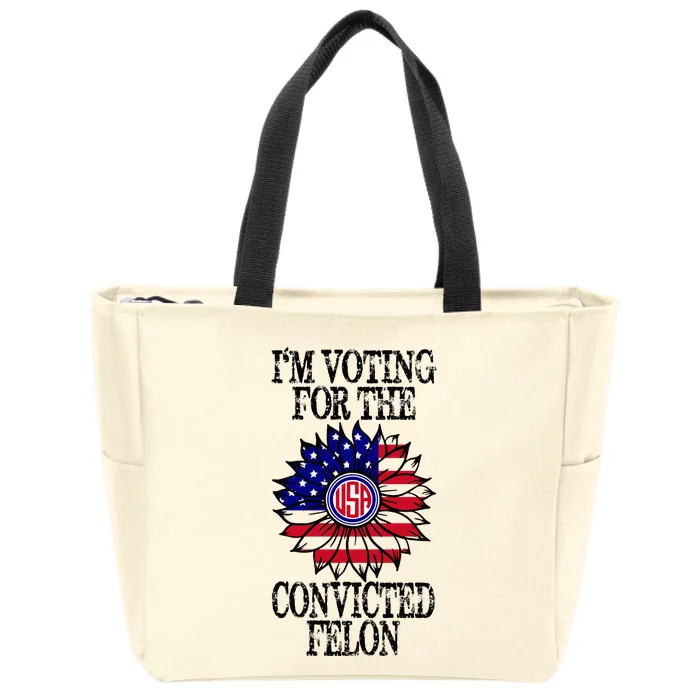 Convicted Felon Im Voting Convicted Felon 2024 Zip Tote Bag